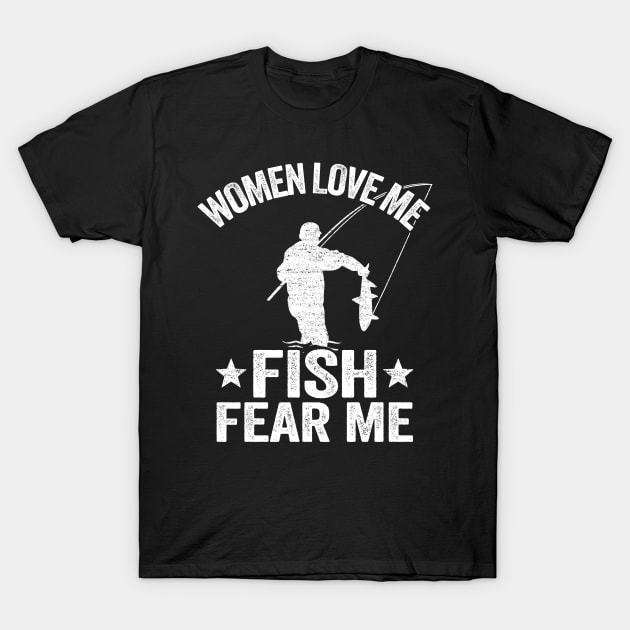 Women Love Me Fish Fear Me Funny Fishing Gift Fisherman T-Shirt by Kuehni